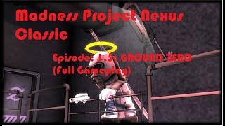 Madness Project Nexus Classic. Episode: 1.5: Ground Zero (Full gameplay)