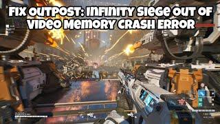 Fix Outpost: Infinity Siege Out of Video Memory Crash Error / CRASHING /BLACK SCREEN