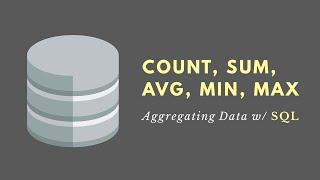 COUNT, SUM, AVG, MIN, MAX (SQL) - Aggregating Data