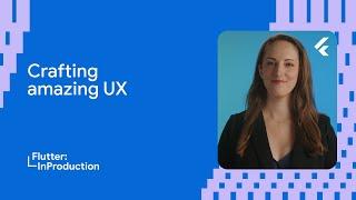 Crafting amazing user experiences with #FlutterInProduction