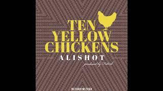 ALISHOT - TEN YELLOW CHICKENS (PROD. BY GETZH & FRIBERK)