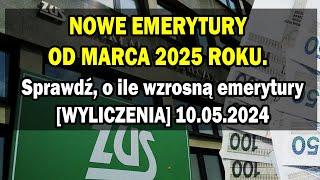 NOWE EMERYTURY OD MARCA 2025 ROKU. Sprawdź, o ile wzrosną emerytury [WYLICZENIA] 10.05.2024