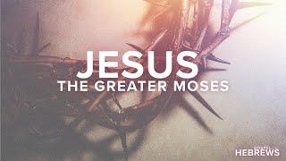 Jesus!  The Greater Moses | hff.church | The Gospel of Hebrews