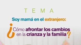 Soy mamá en el extranjero ¿Cómo afrontar los cambios en la crianza y la familia?