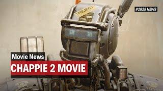 Chappie 2 Release Date! Is There A Chappie 2? 2025 Movie News