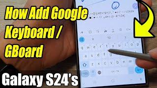 Galaxy S24/S24+/Ultra: How Add Google Keyboard / GBoard