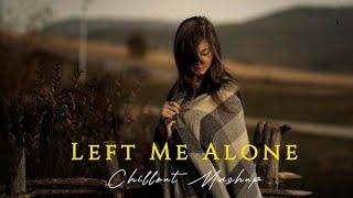 Left Me Alone Mashup | Sad Love Songs | Aditya Vibes Mashup | Sad Mashup Songs