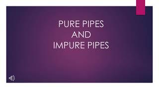 ANGULAR PURE PIPES VS IMPURE PIPES