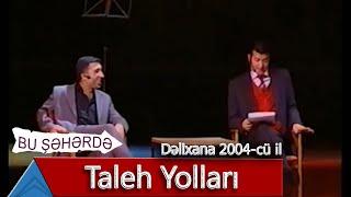 Bu Şəhərdə - Taleh Yolları (Dəlixana, 2004)