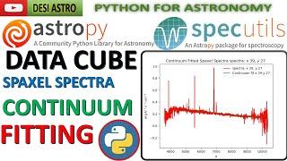 Mastering Astropy: Astronomical  Data Cube Spaxels Spectra Continuum Fitting With Python |DESI ASTRO