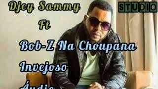 Bob-Z Na Choupana & Djey Samy_Invejoso_(Oficial áudio)