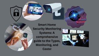 Smart Home Security Monitoring Systems: A comprehensive guide to the Types, Monitoring, and Costs!