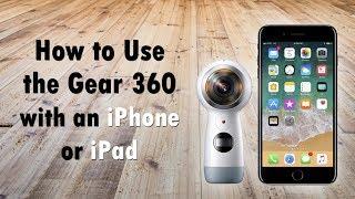 How to Use the Gear 360 Cam with an iPhone or iPad