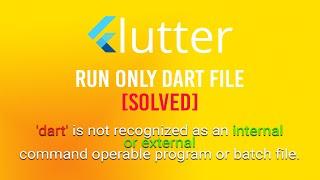 [Solved] 'dart' not recognized as an internal or external command | Run Only Dart File [2020]