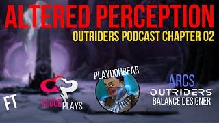 Altered Perception Chapter 02 ft. CloudPlays, PlayDohBear and Arcs(Outriders Balance Designer)