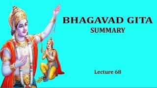 Bhagavad Gita - Lecture 68 (Summary - Chapter 1 to 18)