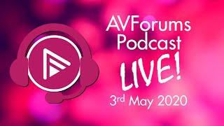 AVForums podcast live 3rd May 2020
