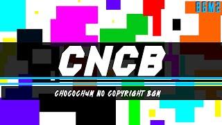 CNCB BGM2 - (Chocochum No Copyright BGM)