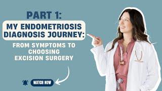 Part 1: My Endometriosis Diagnosis Journey: From Symptoms to Choosing Excision Surgery