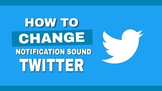 TWITTER APP | How to CHANGE NOTIFICATION SOUND in TWITTER