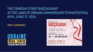 Press Conference: "The Crimean Stage 'Bağçasaray' at the Land of Dreams Anniversary Ethnofestival"