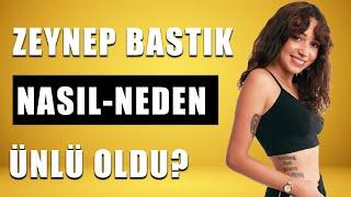 ZEYNEP BASTIK KİMDİR: NASIL ÜNLÜ OLDU?