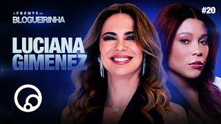 DE FRENTE COM BLOGUEIRINHA: LUCIANA GIMENEZ - T3E20 | DiaTV