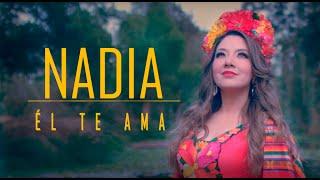 ÉL TE AMA - NADIA ( Video Oficial )