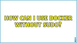 Ubuntu: How can I use docker without sudo?