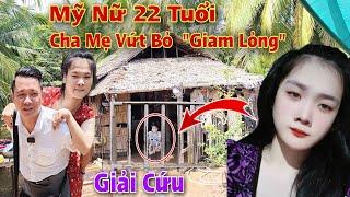 Giải cứu thành công Thiếu Nữ Xinh Đẹp   trong "Căn Nhà Biệt Giam" suốt 22 năm khiến cả làng rơi lệ