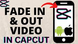 How to Fade In and Fade Out Video in CapCut - iPhone & Android