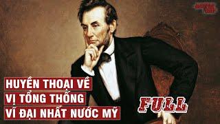 VÌ SAO ABRAHAM LINCOLN LÀ TỔNG THỐNG VĨ ĐẠI NHẤT NƯỚC MỸ ? | NHÂN VẬT LỊCH SỬ #31