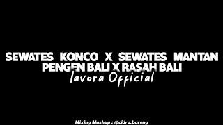 Sewates Konco x Sewates Mantan x Pengen Bali x Rasah Bali - Lavora Official - Slow+Reverb