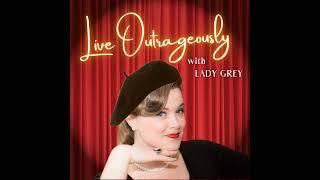 Introducing: Live Outrageously with Lady Grey