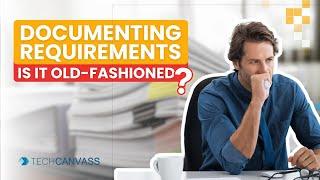 Documenting requirements -  Why do we need to document requirements? | Techcanvass