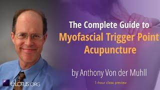 The Complete Guide to Myofascial Trigger Point Acupuncture with Anthony Von der Muhll