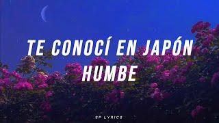 Humbe - Te Conocí en Japón (Lyrics//Letra)