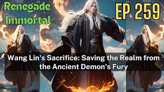 [EP259] Wang Lin's Sacrifice: Saving the Realm from the Ancient Demon's Fury