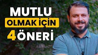 Mutlu olmak için ne yapmalıyım ? 4 ÖNERİ - Mehmet EDE