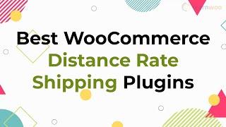 8 Best WooCommerce Distance Rate Shipping Plugins