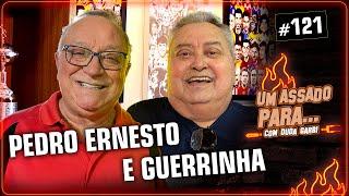 UM ASSADO PARA... PEDRO ERNESTO E GUERRINHA | #121