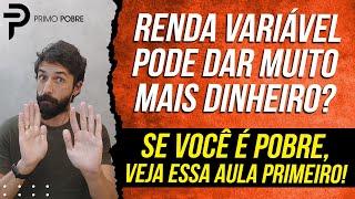 RENDA VARIÁVEL RENDE MAIS QUE RENDA FIXA? POBRES podem investir na RENDA VARIÁVEL?