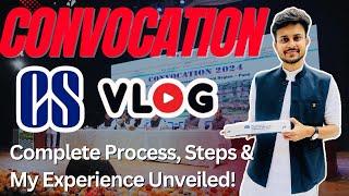 Complete Process, Steps & My Experience Unveiled!  | ICSI Convocation Vlog  |@CSAyushPatidar