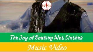 The Joy of Soaking Wet Clothes Music Video