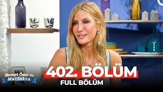 Memet Özer ile Mutfakta 402. Bölüm | Çağla Şıkel