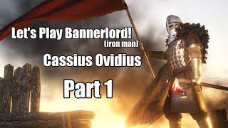 Let's Play Bannerlord! Cassius Ovidius' story Part 1 [IRON MAN] [Hardest Difficulty]