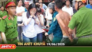Tin tức an ninh trật tự nóng, thời sự Việt Nam mới nhất 24h khuya ngày 19/6 | ANTV