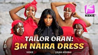 TAILOR ORAN: 3M NAIRA DRESS | KIEKIE | LILIAN AFEGBAI