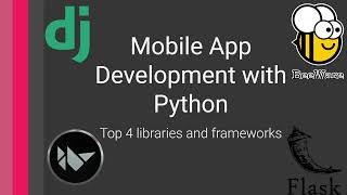 4 Top Python Mobile Development Libraries and Frameworks - How to Choose