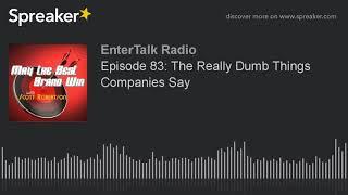 Episode 83: The Really Dumb Things Companies Say